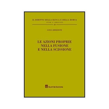 Le Azioni Proprie Nella Fusione E Nella Scissione  - Ardizzone Luigi - Giuffre' - 9788814156014