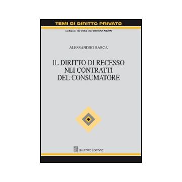Il Diritto Di Recesso Nei Contratti Del Consumatore  - Barca Alessandro - Giuffre' - 9788814156663