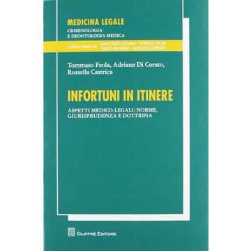 Infortuni in itinere - Aspetti medico legali: norme giurisprudenza e dottrina