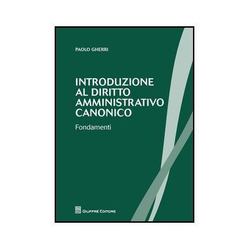 Introduzione Al Diritto Amministrativo Canonico. Fondamenti