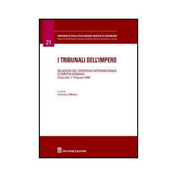I tribunali dell'impero. Relazioni del Convegno internazionale di diritto romano (Copanello, 7-10 giugno 2006)