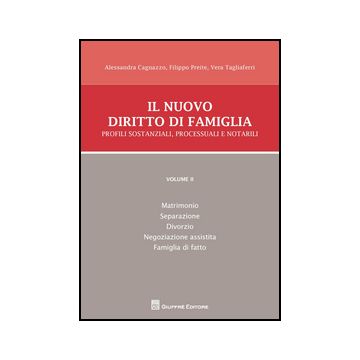 Il Nuovo Diritto Di Famiglia. Profili Sostanziali, Processuali E Notarili  Matrimonio, Separazione, Divorzio, Negoziazione Assistita, Famiglia Di Fatto - Preite F. ; Tagliaferri V. ; Cagnazzo A.  - Giuffre' - 9788814201110