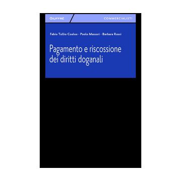 Pagamento E Riscossione Dei Diritti Doganali - Massari Paolo; Rossi Barbara; Coaloa Fabio T. - Giuffre' - 9788814201646