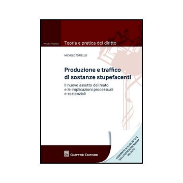 Produzione E Traffico Di Sostanze Stupefacenti. Il Nuovo Assetto Del Reato E Le Implicazioni Processuali