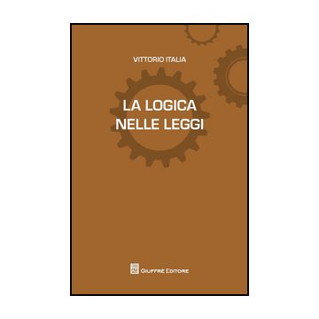 La Logica Delle Leggi  - Italia Vittorio - Giuffre' - 9788814206634