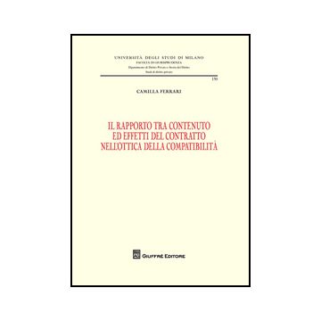 Rapporto Tra Contenuto Ed Effetti Del Contratto Nell'ottica Della Compatibilita' - Ferrari Camilla - Giuffre' - 9788814206726