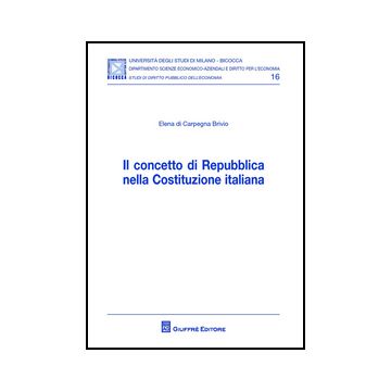 Il Concetto Di Repubblica Nella Costituzione Italiana  - Di Carpegna Brivio Elena - Giuffre' - 9788814207341