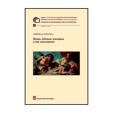 Stato, Unione Europea E Lex Mercatoria - Saputelli Gabriella - Giuffre' - 9788814208461