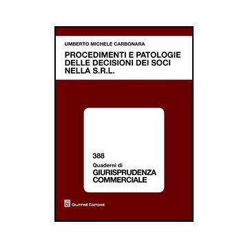 Procedimenti E Patologie Delle Decisioni Dei Soci Nella S.r.l. - Carbonara Umberto M. - Giuffre' - 9788814208560