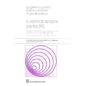 Pas Sindrome Da Alienzione Parentale . Lavaggio Del Cervello E Programmazione Dei Figli In Danno Dell'atro Genitore - Liberatore Moira; Gulotta Guglielmo; Cavedon Adele - Giuffre' - 9788814209017