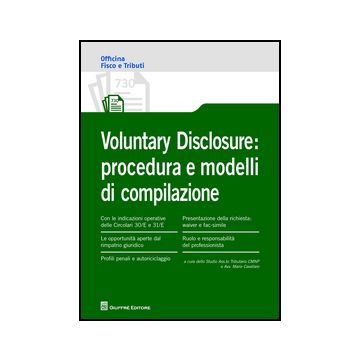 Voluntary Disclosure. Procedura E Modelli Di Compilazione - Cavallaro M.  - Giuffre' - 9788814209543
