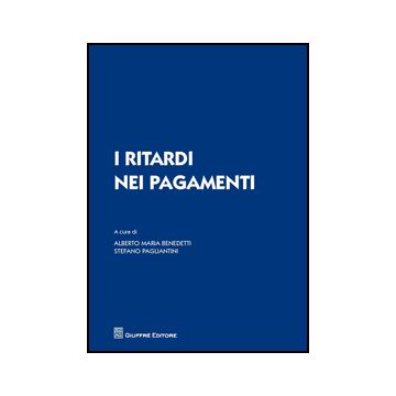 I Ritardi Nei Pagamenti  - Pagliantini S. ; Benedetti A.  - Giuffre' - 9788814209550