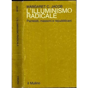 L'illuminismo radicale. Panteisti, massoni e repubblicani