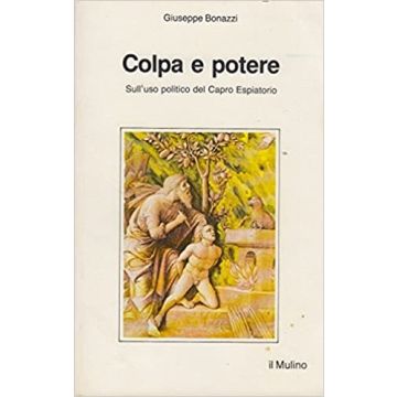 Colpa e potere. Sull'uso politico del capro espiatorio