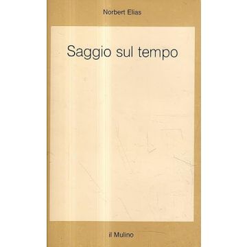 Saggio sul tempo (Elias Norbert; Roversi A. - Il Mulino)