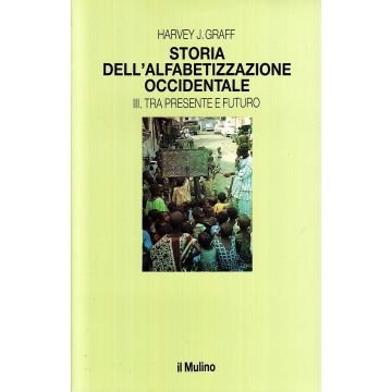 Storia Dell'alfabetizzazione Occidentale. Vol. 3: Tra Presente E Futuro. Tra Presente E Futuro