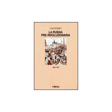 Russia Pre-rivoluzionaria (1881-1917) (la) - Rogger Hans - Il Mulino - 9788815034335
