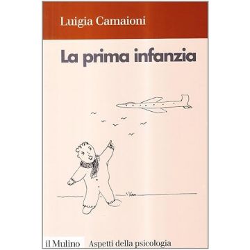 La prima infanzia. Lo sviluppo psicologico nei primi tre anni di vita