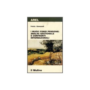 I Nuovi Fondi Pensione: Analisi Gestionale E Confronti Internazionali  - Gismondi Fulvio - Il Mulino - 9788815057693