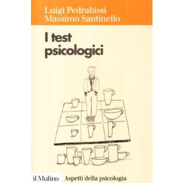 I test psicologici. Teorie e tecniche - Pedrabissi Luigi; Santinello Massimo - Il Mulino 9788815057785
