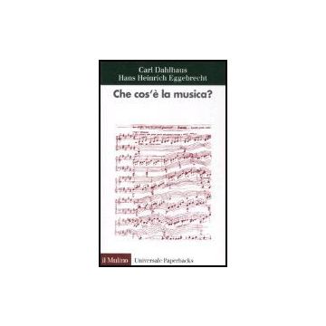 Che Cos'e' La Musica? - Dahlhaus Carl; Eggebrecht Hans H. - Il Mulino - 9788815061096