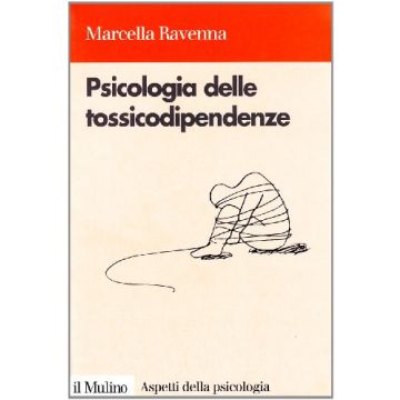 Psicologia delle tossicodipendenze - Ravenna Marcella - Il Mulino 9788815062130
