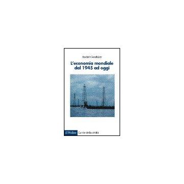 L' Economia Mondiale Dal 1945 Ad Oggi  - Gauthier Andrè - Il Mulino - 9788815063816