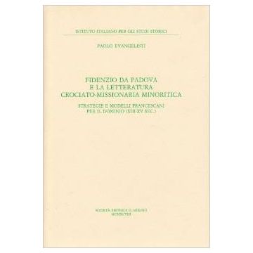 Fidenzio Da Padova E La Letteratura Crociato-missionaria Minoritica. Strategie E Modelli Francescani Per Il Dominio (xiii-xv Secolo) - Evangelisti Paolo - Il Mulino - 9788815068422