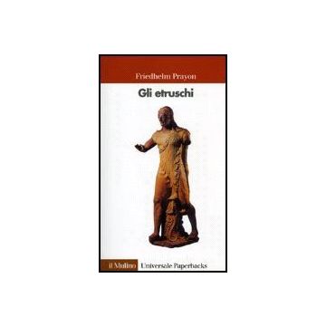Gli Etruschi  - Prayon Friedhelm - Il Mulino - 9788815068873