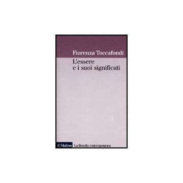 L' Essere E I Suoi Significati  - Toccafondi Fiorenza - Il Mulino - 9788815073525