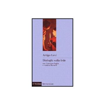 Dialoghi Sulla Fede - Levi Arrigo; Paglia Vincenzo; Riccardi Andrea - Il Mulino - 9788815074096