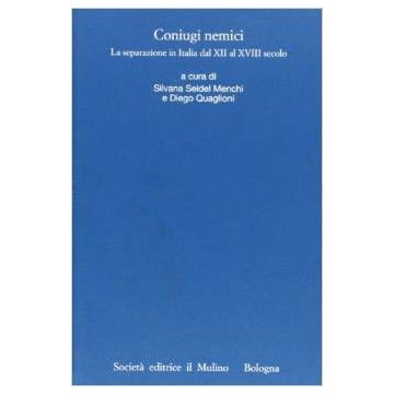 Coniugi Nemici. La Separazione In Italia Dal Xii Al Xviii Secolo (trento, 24-27 Ottobre 2001) Coniugi Nemici. La Separazione In Italia Dal Xii Al Xviii Secolo - Seidel Menchi S. ; Quaglioni D.  - Il Mulino - 9788815075901