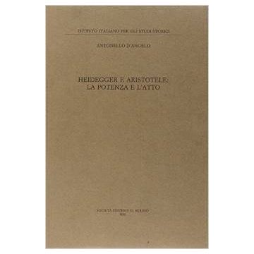 Heidegger E Aristotele: La Potenza E L'atto - D'angelo Antonello - Il Mulino - 9788815078391