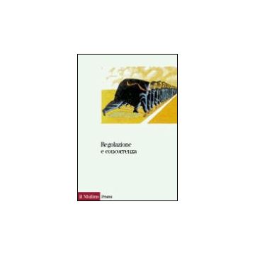Regolazione E Concorrenza - Tesauro G. ; D'alberti M.  - Il Mulino - 9788815078933