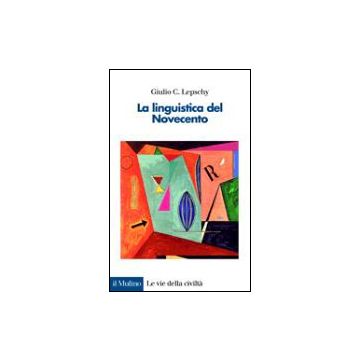La Linguistica Del Novecento  - Lepschy Giulio C. - Il Mulino - 9788815078971