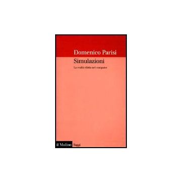 Simulazioni. La Realta' Rifatta Nel Computer - Parisi Domenico - Il Mulino - 9788815079039