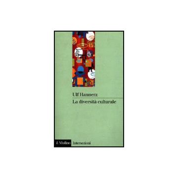 La Diversita' Culturale  - Hannerz Ulf - Il Mulino - 9788815079107