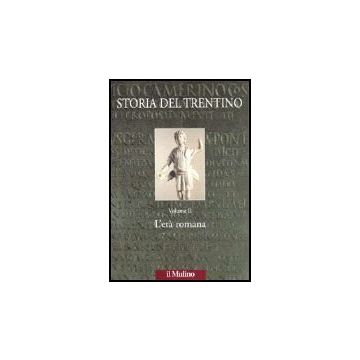 Storia Del Trentino. Vol. 2: L'età romana - Buchi E.  - Il Mulino - 9788815080806