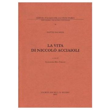 La Vita Di Niccolo' Acciaioli  - Palmieri Matteo; Mita Ferraro A.  - Il Mulino - 9788815080868