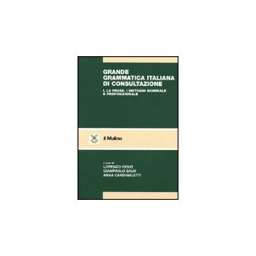 Grande Grammatica Italiana Di Consultazione. Vol. 1: La Frase. I Sintagmi Nominale E Preposizionale. - Renzi L. ; Salvi G. ; Cardinaletti A.  - Il Mulino - 9788815080882