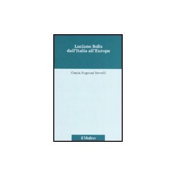 Luciano Bolis Dall'italia All'europa - Rognoni Vercelli Cinzia - Il Mulino - 9788815080943