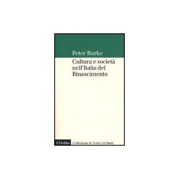 Cultura E Societa' Nell'italia Del Rinascimento - Burke Peter - Il Mulino - 9788815081100