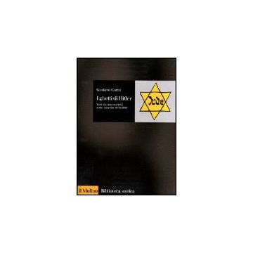 I Ghetti Di Hitler. Voci Da Una Societa' Sotto Assedio 1939-1944  - Corni Gustavo - Il Mulino - 9788815081278