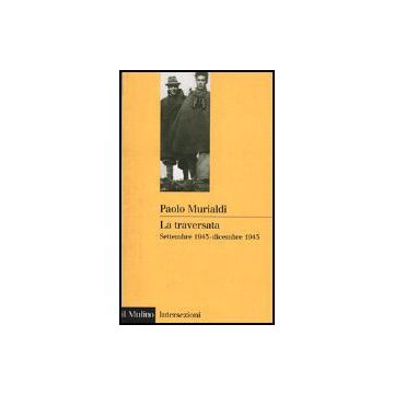 La Traversata. Settembre 1943-dicembre 1945  - Murialdi Paolo - Il Mulino - 9788815081667