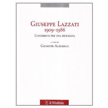 Giuseppe Lazzati 1909-1986. Contributi Per Una Biografia - Alberigo G.  - Il Mulino - 9788815081926