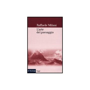 L' Arte Del Paesaggio  - Milani Raffaele - Il Mulino - 9788815082435