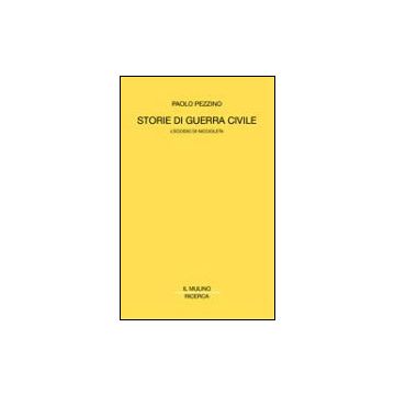 Storie Di Guerra Civile. L'eccidio Di Niccioleta - Pezzino Paolo - Il Mulino - 9788815082701