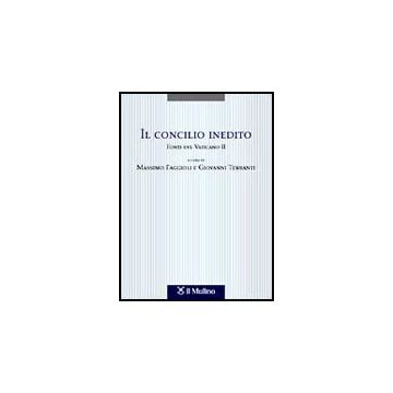 Il Concilio Inedito. Fonti Del Vaticano Ii  - Faggioli M. ; Turbanti G.  - Il Mulino - 9788815083890