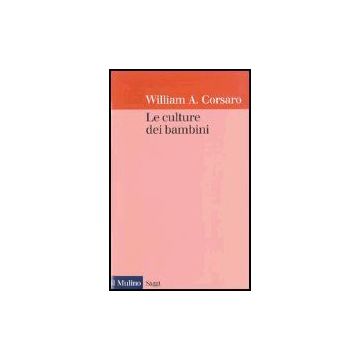 Le Culture Dei Bambini  - Corsaro William A. - Il Mulino - 9788815085092