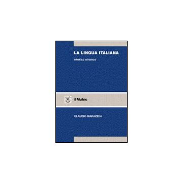 La Lingua Italiana. Profilo Storico  - Marazzini Claudio - Il Mulino - 9788815086754